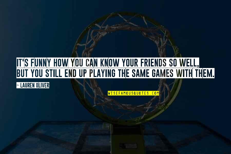 Friends Till The End Quotes By Lauren Oliver: It's funny how you can know your friends