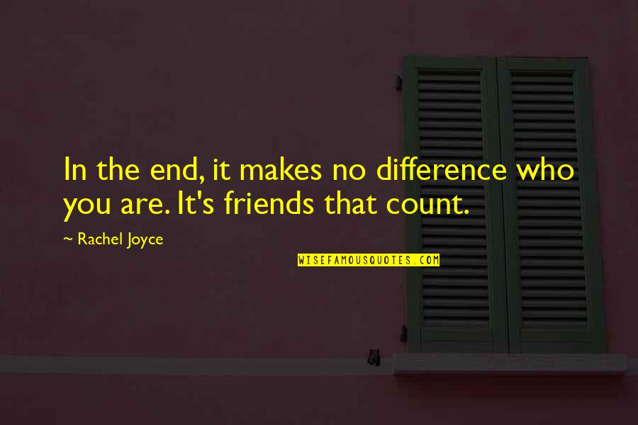 Friends Till The End Quotes By Rachel Joyce: In the end, it makes no difference who