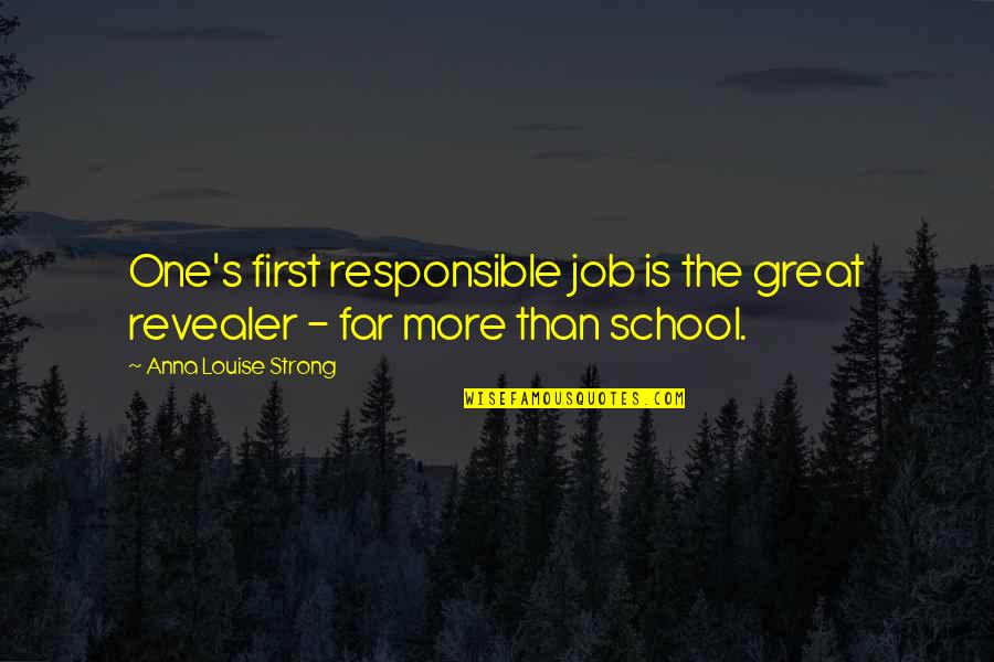 Friends Time Apart Quotes By Anna Louise Strong: One's first responsible job is the great revealer