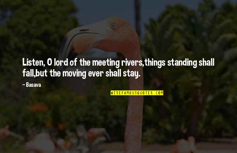 Friends Time Apart Quotes By Basava: Listen, O lord of the meeting rivers,things standing