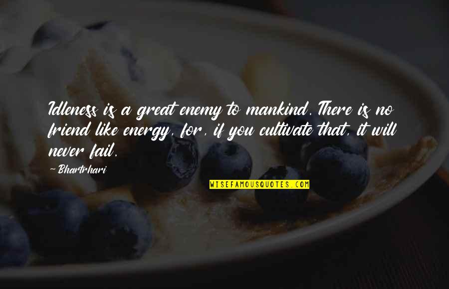 Friends To Enemy Quotes By Bhartrhari: Idleness is a great enemy to mankind. There Friends To Enemy Quotes By Bhartrhari: Idleness is a great enemy to mankind. There