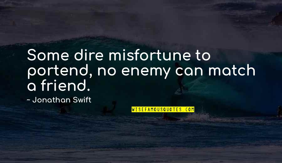 Friends To Enemy Quotes By Jonathan Swift: Some dire misfortune to portend, no enemy can Friends To Enemy Quotes By Jonathan Swift: Some dire misfortune to portend, no enemy can