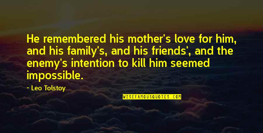 Friends To Enemy Quotes By Leo Tolstoy: He remembered his mother's love for him, and Friends To Enemy Quotes By Leo Tolstoy: He remembered his mother's love for him, and