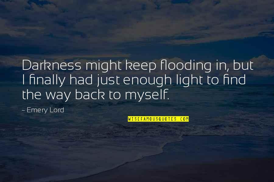 Friends To Keep Quotes By Emery Lord: Darkness might keep flooding in, but I finally