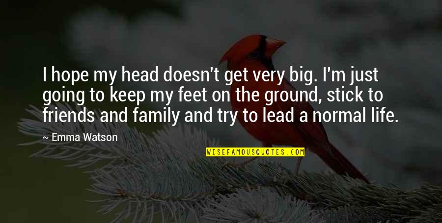 Friends To Keep Their Head Up Quotes By Emma Watson: I hope my head doesn't get very big.