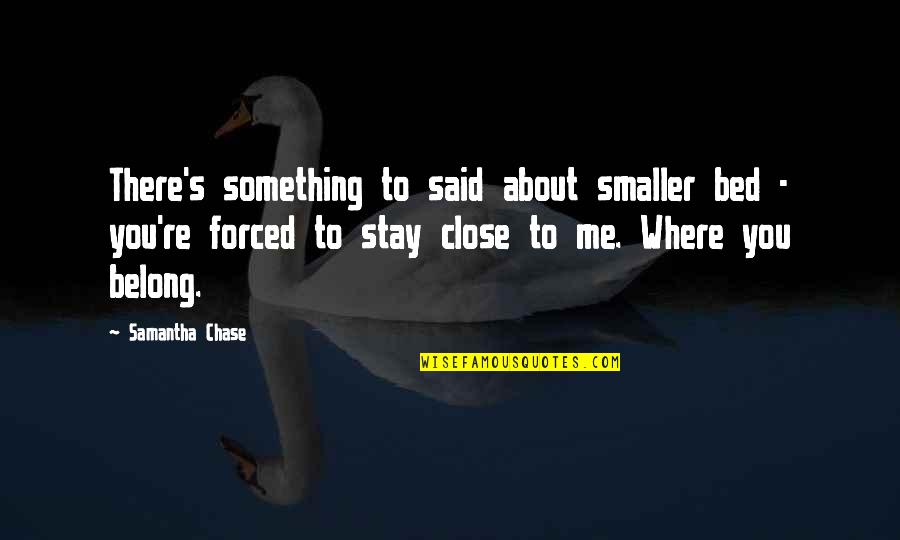 Friends To Lovers Quotes By Samantha Chase: There's something to said about smaller bed -