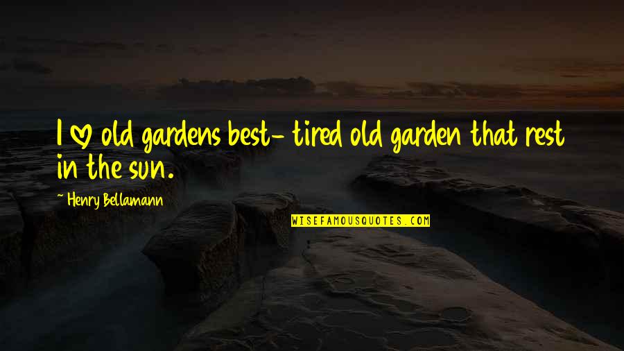 Friends To Post On Instagram Quotes By Henry Bellamann: I love old gardens best- tired old garden Friends To Post On Instagram Quotes By Henry Bellamann: I love old gardens best- tired old garden