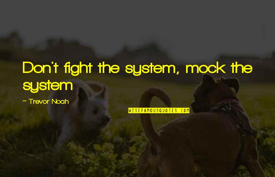 Friends To Post On Instagram Quotes By Trevor Noah: Don't fight the system, mock the system Friends To Post On Instagram Quotes By Trevor Noah: Don't fight the system, mock the system