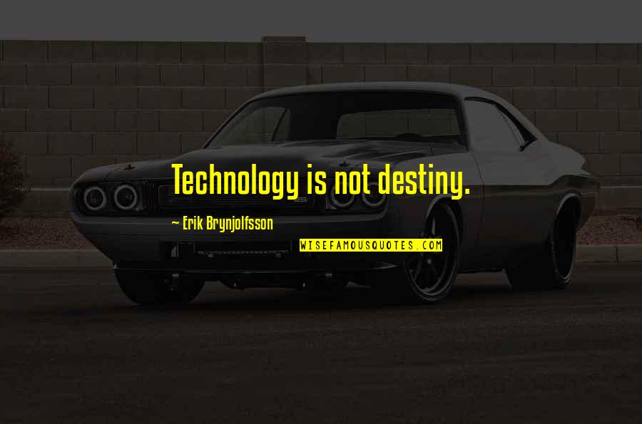 Friends Tolkien Quotes By Erik Brynjolfsson: Technology is not destiny.