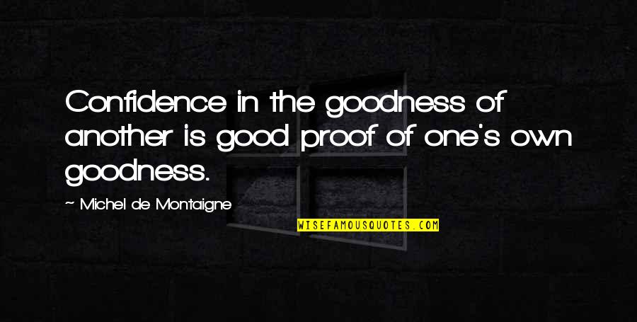 Friends Touch Your Heart Quotes By Michel De Montaigne: Confidence in the goodness of another is good