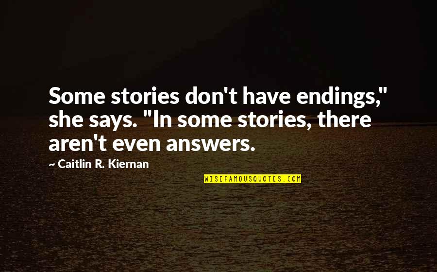 Friends Treat Quotes By Caitlin R. Kiernan: Some stories don't have endings," she says. "In