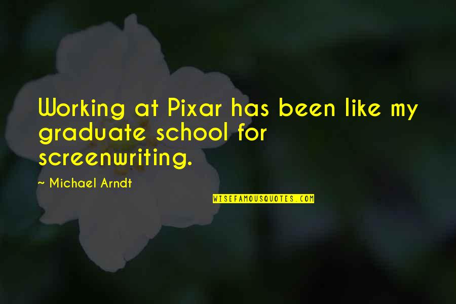 Friends Trusting You Quotes By Michael Arndt: Working at Pixar has been like my graduate