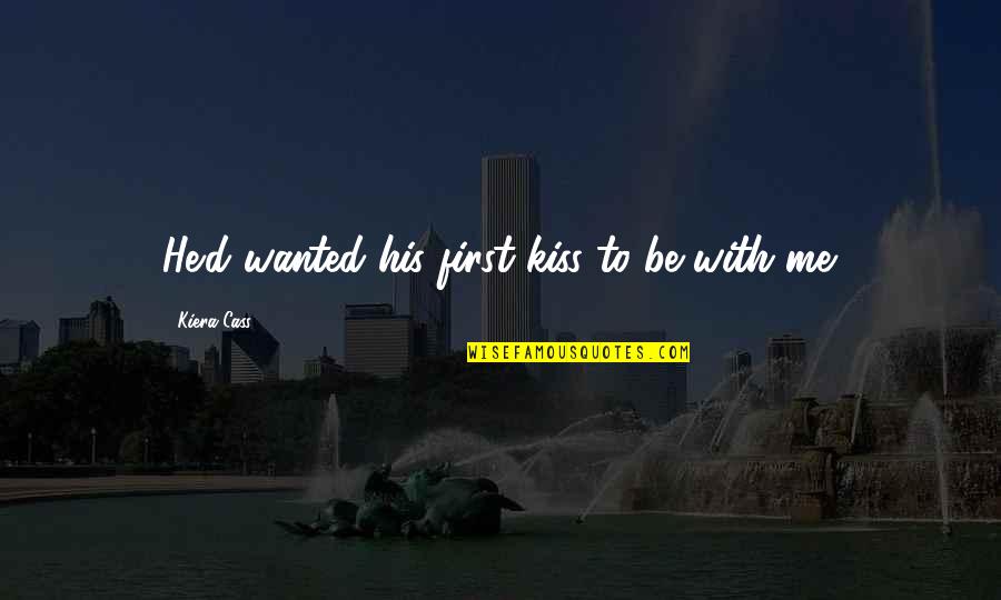 Friends Turn Into Brother Quotes By Kiera Cass: He'd wanted his first kiss to be with Friends Turn Into Brother Quotes By Kiera Cass: He'd wanted his first kiss to be with