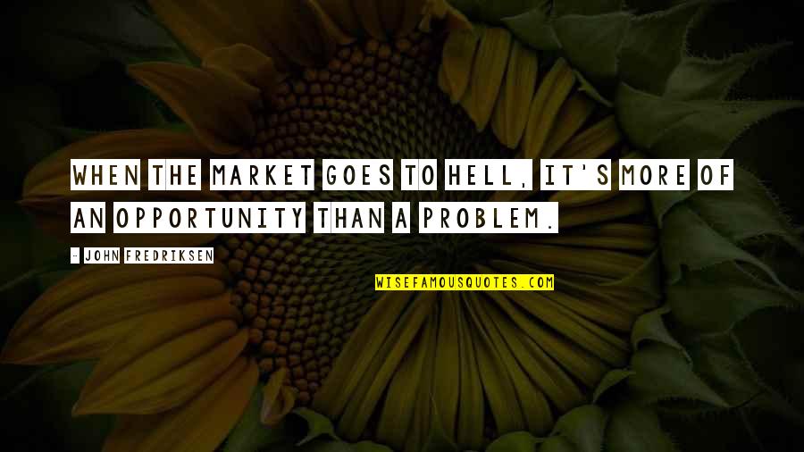 Friends Turn Into Foes Quotes By John Fredriksen: When the market goes to hell, it's more