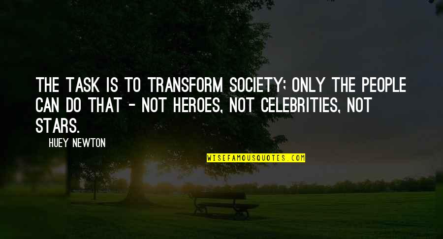 Friends Turn Into Strangers Quotes By Huey Newton: The task is to transform society; only the Friends Turn Into Strangers Quotes By Huey Newton: The task is to transform society; only the