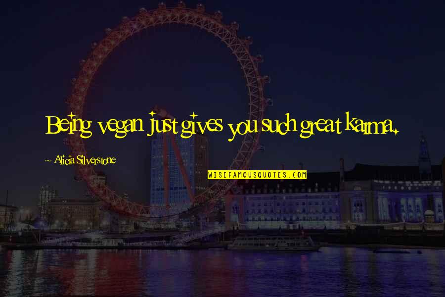 Friends Turned Into Lovers Quotes By Alicia Silverstone: Being vegan just gives you such great karma. Friends Turned Into Lovers Quotes By Alicia Silverstone: Being vegan just gives you such great karma.