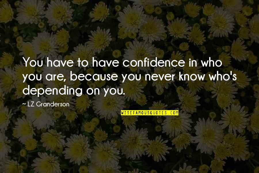 Friends Turned Into Lovers Quotes By LZ Granderson: You have to have confidence in who you Friends Turned Into Lovers Quotes By LZ Granderson: You have to have confidence in who you