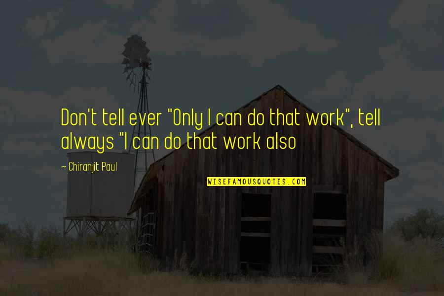 Friends Turning Back Quotes By Chiranjit Paul: Don't tell ever "Only I can do that
