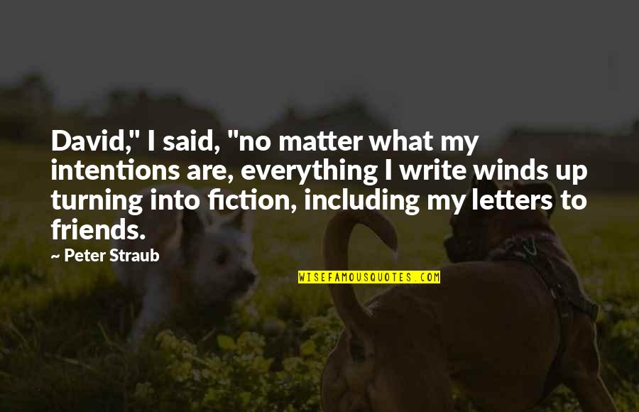 Friends Turning Quotes By Peter Straub: David," I said, "no matter what my intentions