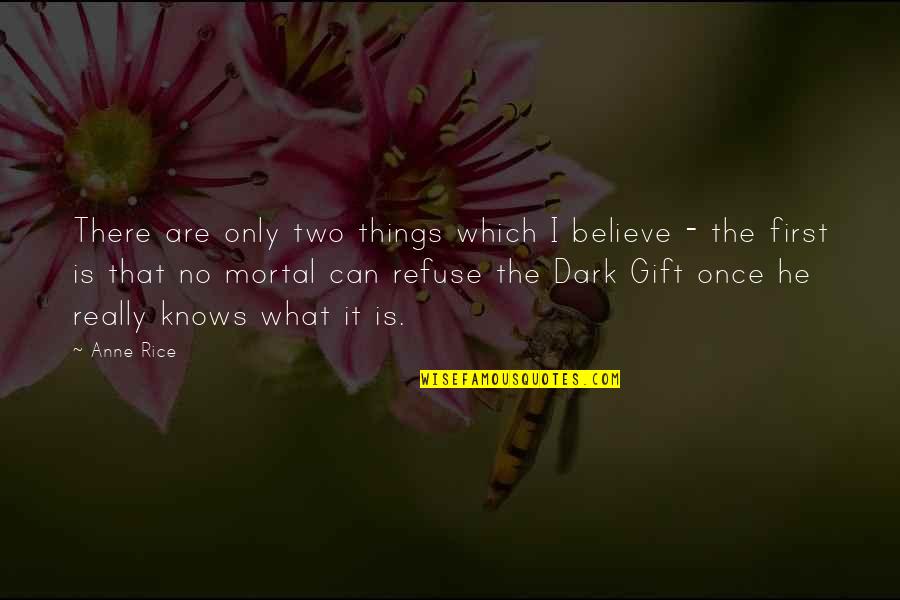 Friends Turns To Love Quotes By Anne Rice: There are only two things which I believe