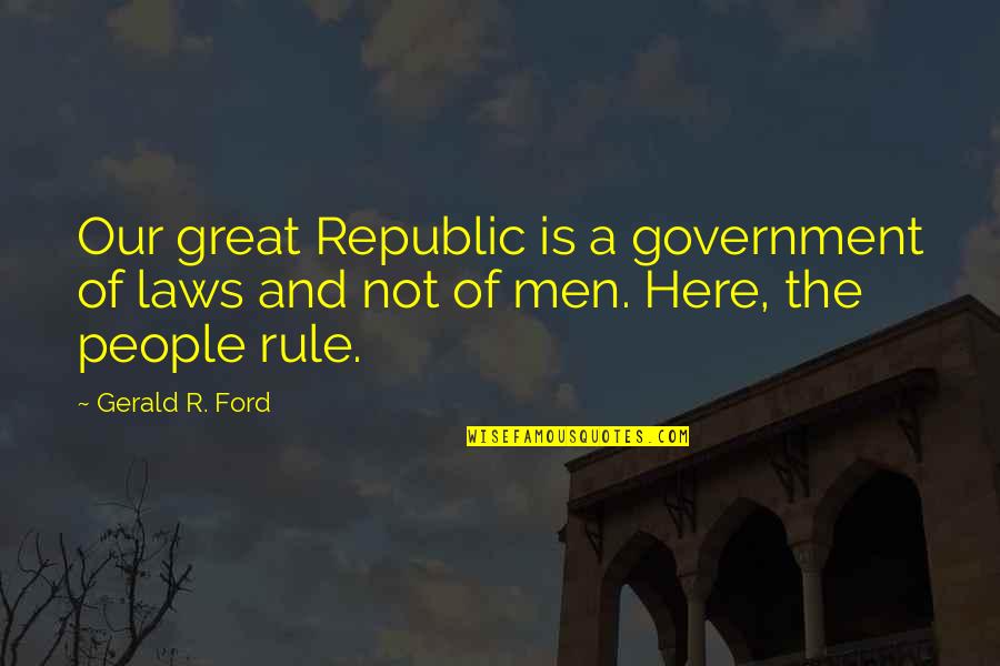 Friends Tv Show One Line Quotes By Gerald R. Ford: Our great Republic is a government of laws