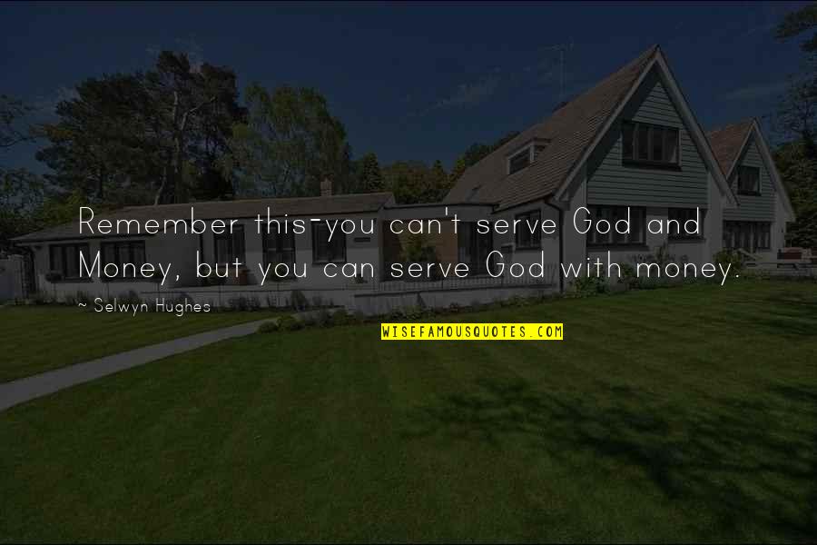 Friends Tv Show One Line Quotes By Selwyn Hughes: Remember this-you can't serve God and Money, but