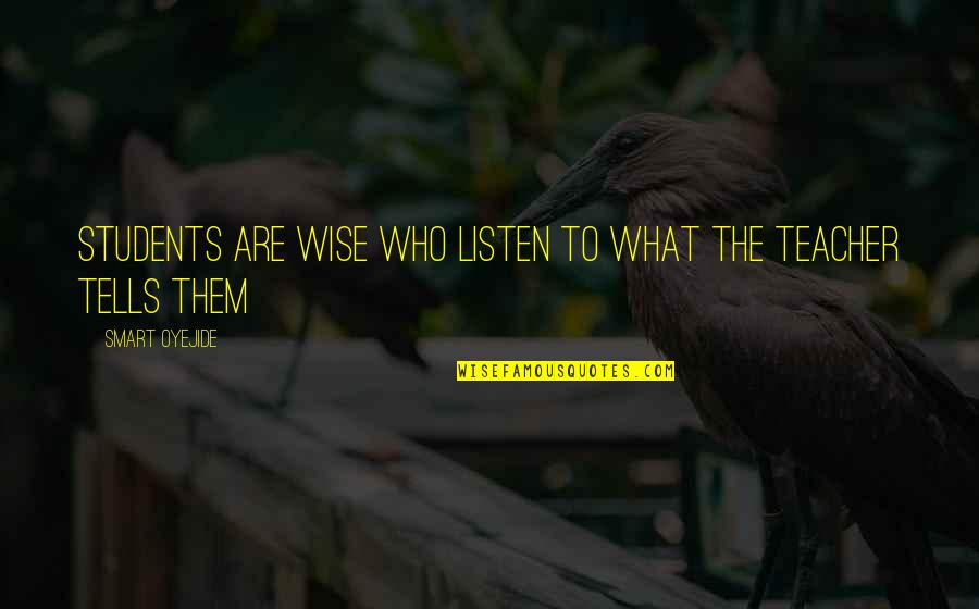 Friends Tv Shows Quotes By Smart Oyejide: Students Are Wise Who listen to what the