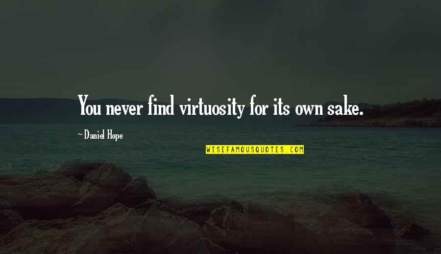 Friends Two Faced Quotes By Daniel Hope: You never find virtuosity for its own sake.