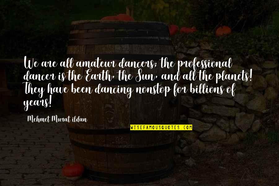 Friends Unagi Episode Quotes By Mehmet Murat Ildan: We are all amateur dancers; the professional dancer