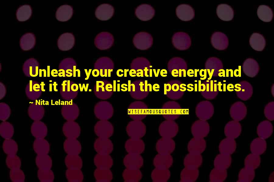 Friends Understanding Each Other Quotes By Nita Leland: Unleash your creative energy and let it flow.