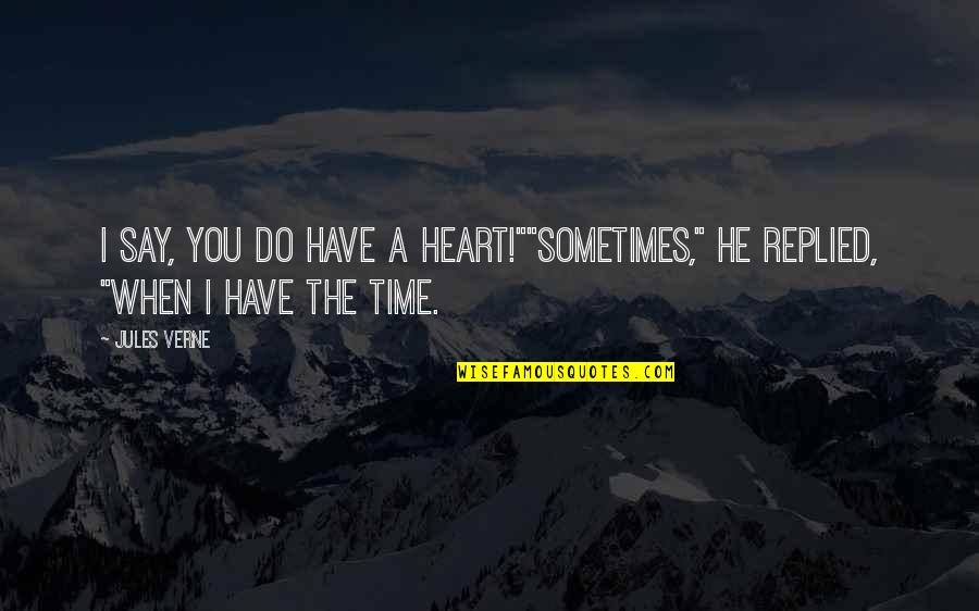 Friends Use Me Quotes By Jules Verne: I say, you do have a heart!""Sometimes," he