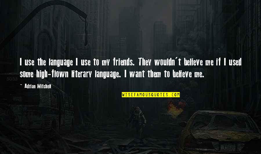 Friends Use You Quotes By Adrian Mitchell: I use the language I use to my Friends Use You Quotes By Adrian Mitchell: I use the language I use to my
