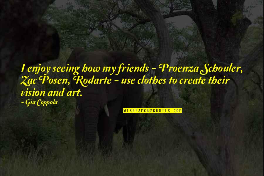 Friends Use You Quotes By Gia Coppola: I enjoy seeing how my friends - Proenza Friends Use You Quotes By Gia Coppola: I enjoy seeing how my friends - Proenza