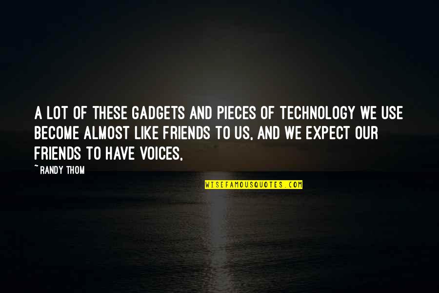 Friends Use You Quotes By Randy Thom: A lot of these gadgets and pieces of Friends Use You Quotes By Randy Thom: A lot of these gadgets and pieces of