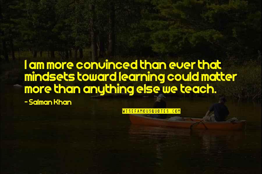 Friends Using Friends Quotes By Salman Khan: I am more convinced than ever that mindsets