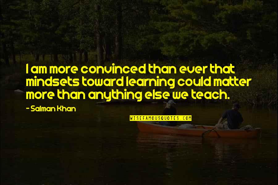 Friends Using Friends Quotes By Salman Khan: I am more convinced than ever that mindsets Friends Using Friends Quotes By Salman Khan: I am more convinced than ever that mindsets