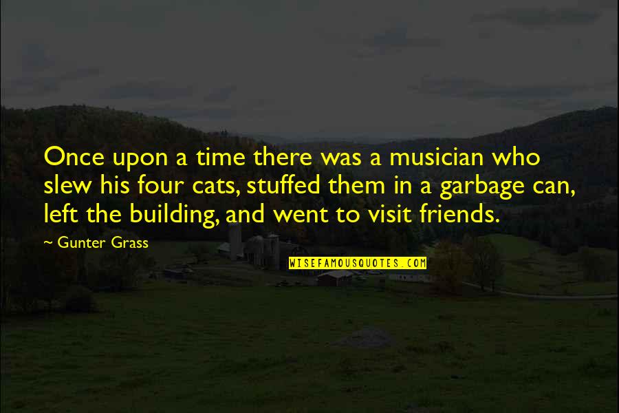 Friends Visit Quotes By Gunter Grass: Once upon a time there was a musician