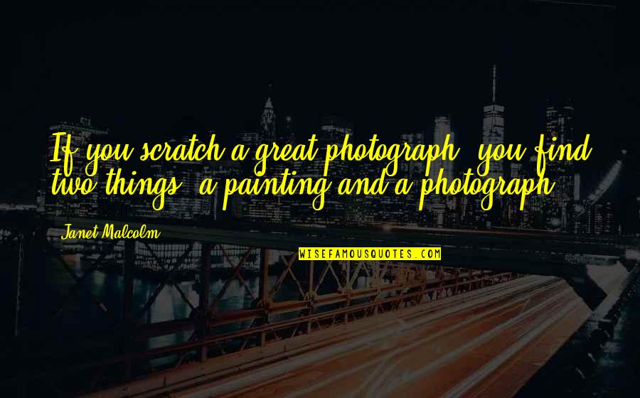 Friends Visit Quotes By Janet Malcolm: If you scratch a great photograph, you find