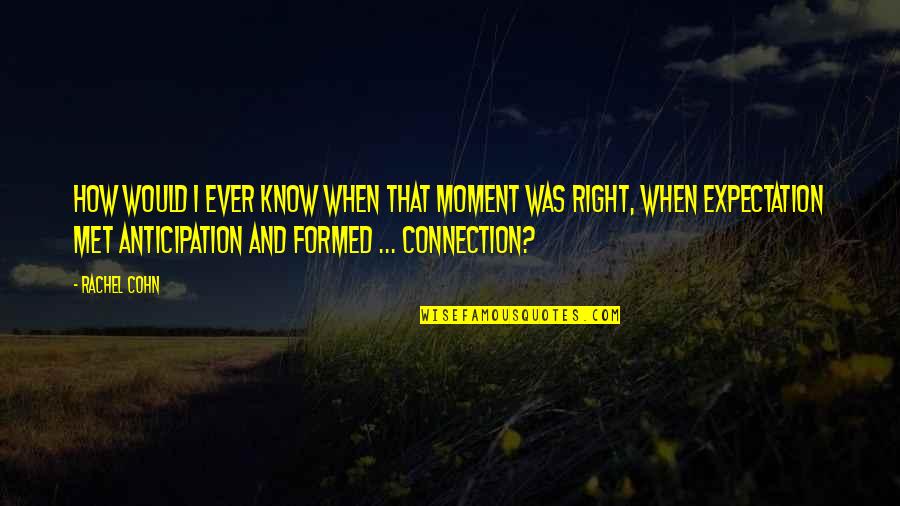 Friends Visit Quotes By Rachel Cohn: How would I ever know when that moment