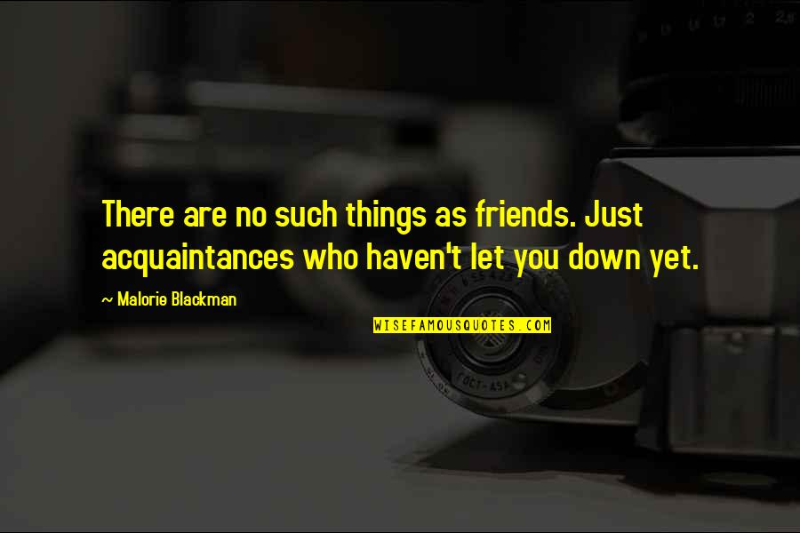 Friends Vs Acquaintances Quotes By Malorie Blackman: There are no such things as friends. Just