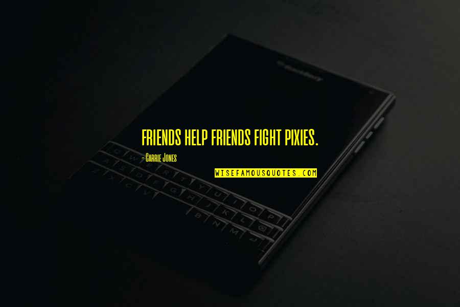 Friends We Fight Quotes By Carrie Jones: friends help friends fight pixies.