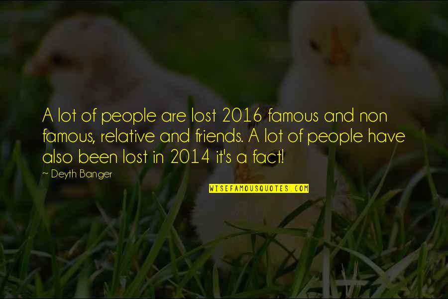 Friends We Lost Quotes By Deyth Banger: A lot of people are lost 2016 famous