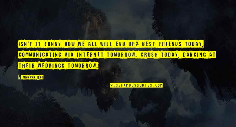 Friends Weddings Quotes By Manasa Rao: Isn't it funny how we all will end