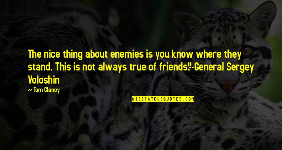 Friends Where Are They Now Quotes By Tom Clancy: The nice thing about enemies is you know Friends Where Are They Now Quotes By Tom Clancy: The nice thing about enemies is you know