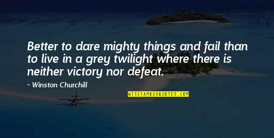 Friends Whispering Quotes By Winston Churchill: Better to dare mighty things and fail than