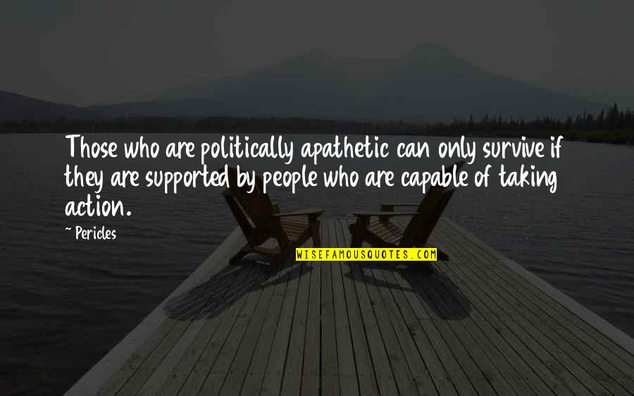 Friends Who Are Moving Quotes By Pericles: Those who are politically apathetic can only survive