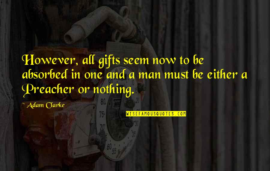 Friends Who Aren't There For You Quotes By Adam Clarke: However, all gifts seem now to be absorbed Friends Who Aren't There For You Quotes By Adam Clarke: However, all gifts seem now to be absorbed