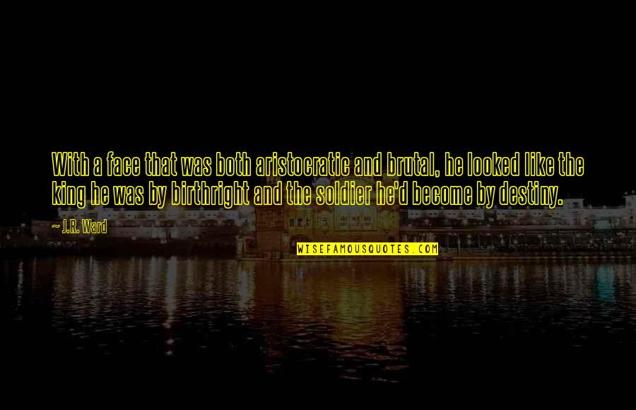 Friends Who Aren't There For You Quotes By J.R. Ward: With a face that was both aristocratic and Friends Who Aren't There For You Quotes By J.R. Ward: With a face that was both aristocratic and