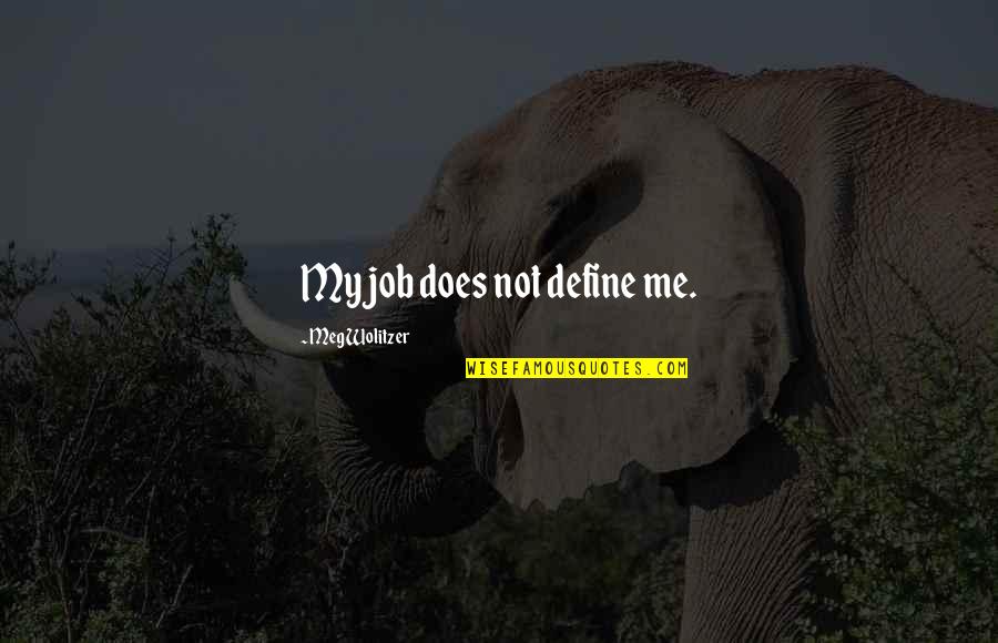 Friends Who Assume Quotes By Meg Wolitzer: My job does not define me.