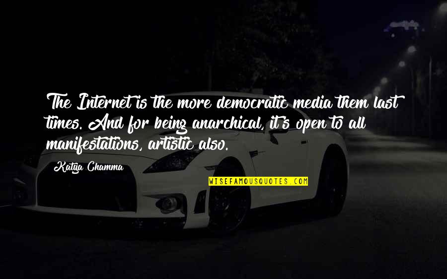 Friends Who Belittle You Quotes By Katya Chamma: The Internet is the more democratic media them